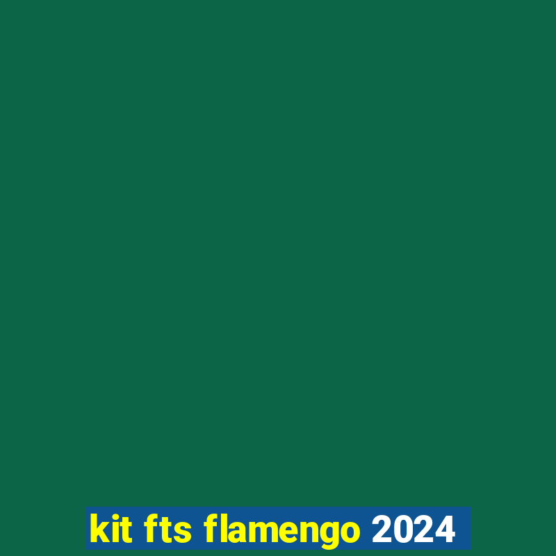 kit fts flamengo 2024